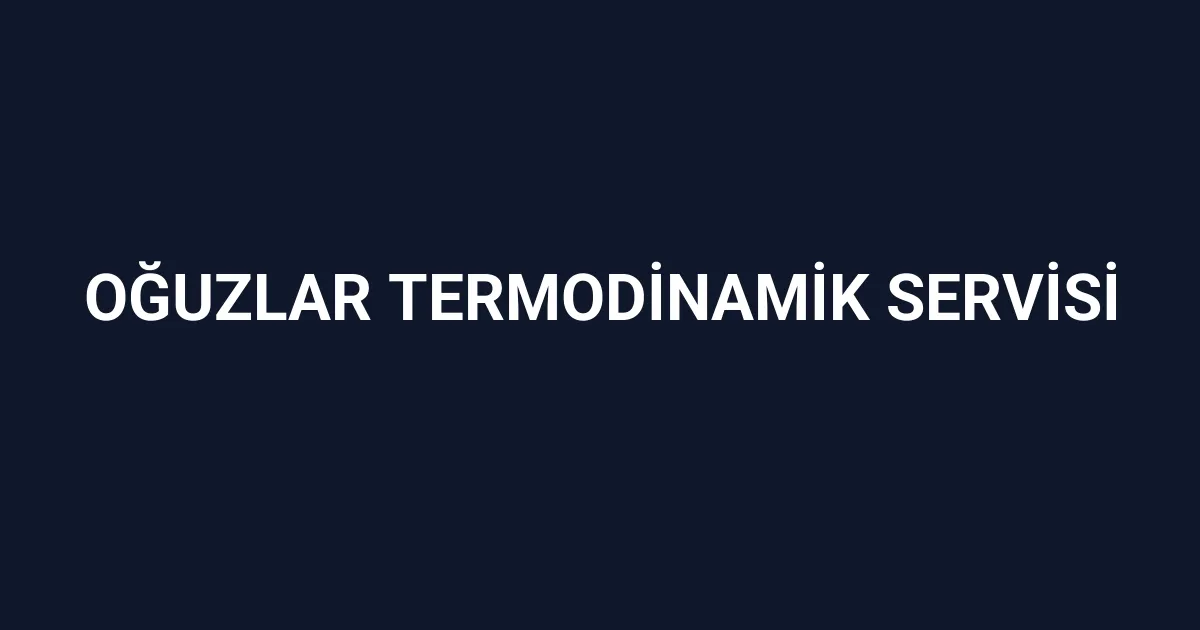 Oğuzlar Termodinamik Servisi